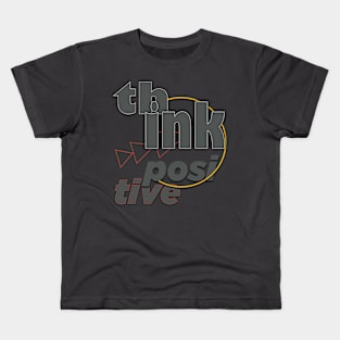 Think positive Kids T-Shirt